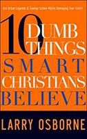 10 Dumb Things Smart Christians Believe